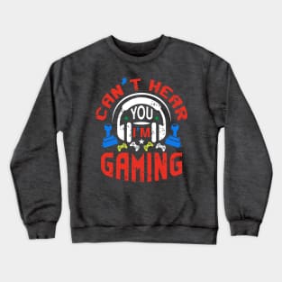 Funny Gamer Gift Headset Can't Hear You I'm Gaming Crewneck Sweatshirt